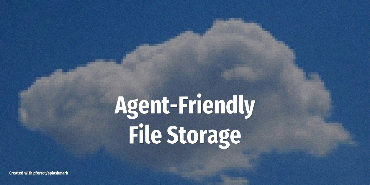 Agent-Friendly File Storage